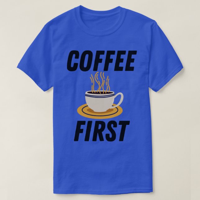 Coffee First T-Shirt (Design Front)