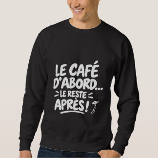 Coffee first, the rest later sweatshirt