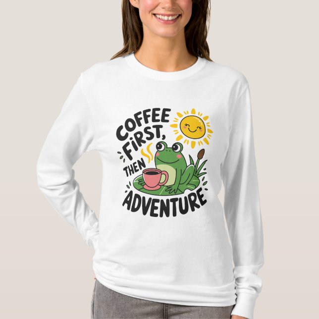 Coffee First Then Adventure – Cute Quirky Fun Frog T-Shirt (Front)