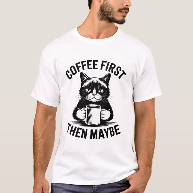 Coffee First Then Maybe Cat T-Shirt (Front)