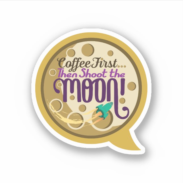Coffee First… Then Shoot the Moon! (Front)