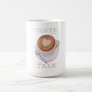 Coffee First Then Talk – Funny Morning Coffee Mug