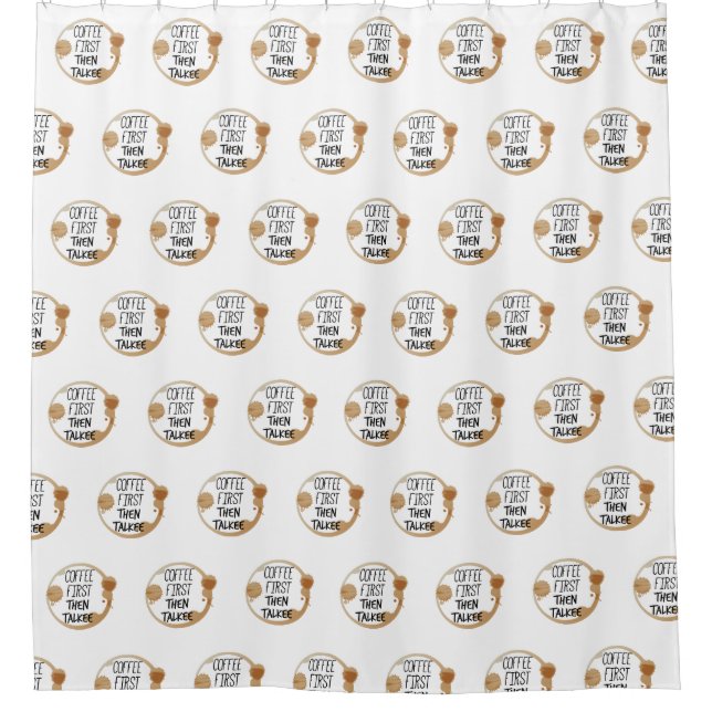 Coffee First Then Talkee Talking Mug Stains Shower Curtain (Front)
