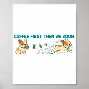 Coffee First Then We Zoom French Bulldog Poster