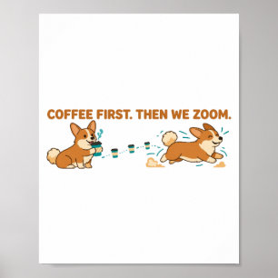 Coffee First Then We Zoom Funny Corgi Poster