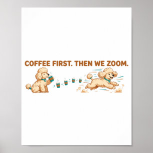 Coffee First Then We Zoom Poodle Poster