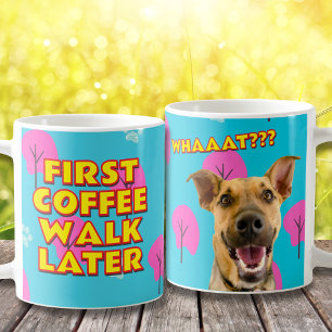 Coffee First, Walk Later - Funny Dog Mum Gift Mug