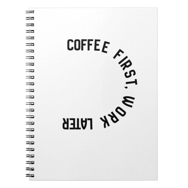 Coffee first work LATER Funny typography notebook  (Front)