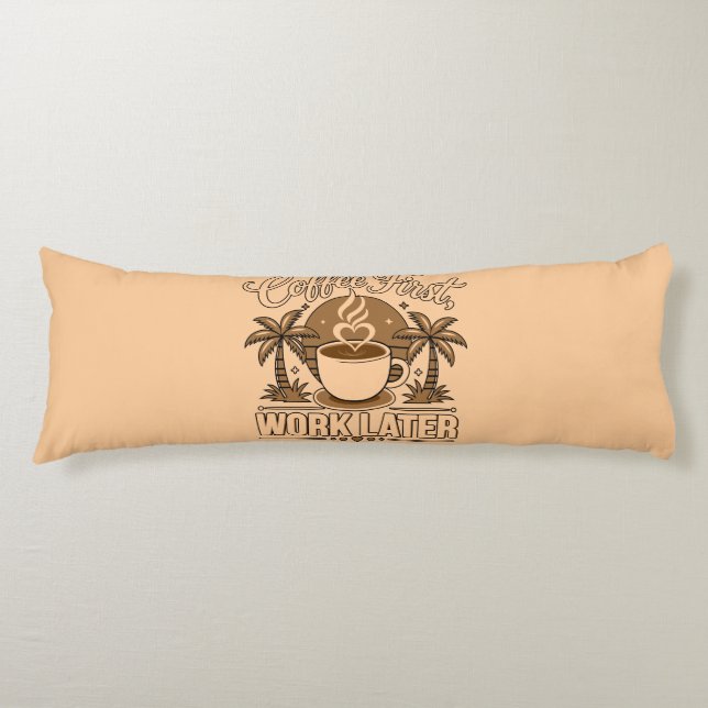 Coffee First, Work Later – Powered by Caffeine Body Cushion (Front)