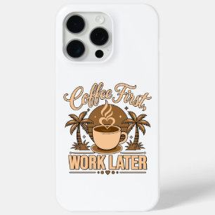 Coffee First, Work Later – Powered by Caffeine iPhone 15 Pro Max Case