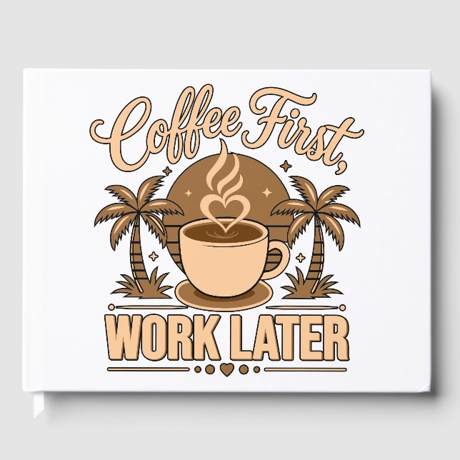 Coffee First, Work Later – Powered by Caffeine Guest Book (Front)