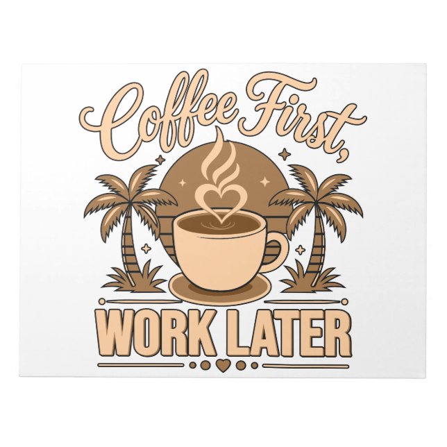 Coffee First, Work Later – Powered by Caffeine Notepad (Front)