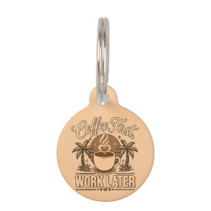Coffee First, Work Later – Powered by Caffeine Pet Tag