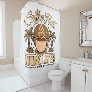 Coffee First, Work Later – Powered by Caffeine Shower Curtain