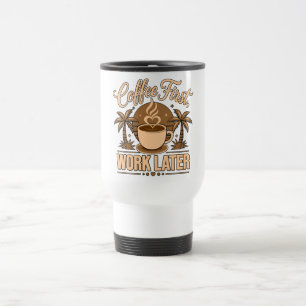 Coffee First, Work Later – Powered by Caffeine Travel Mug
