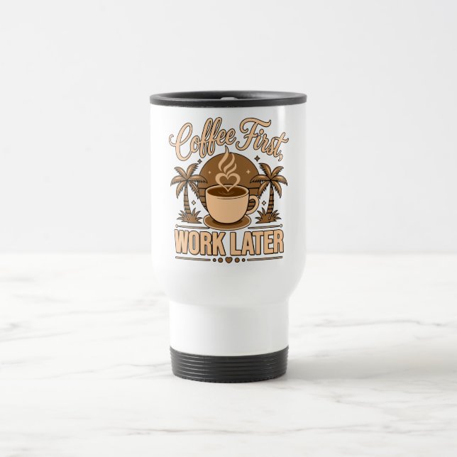 Coffee First, Work Later – Powered by Caffeine Travel Mug (Center)