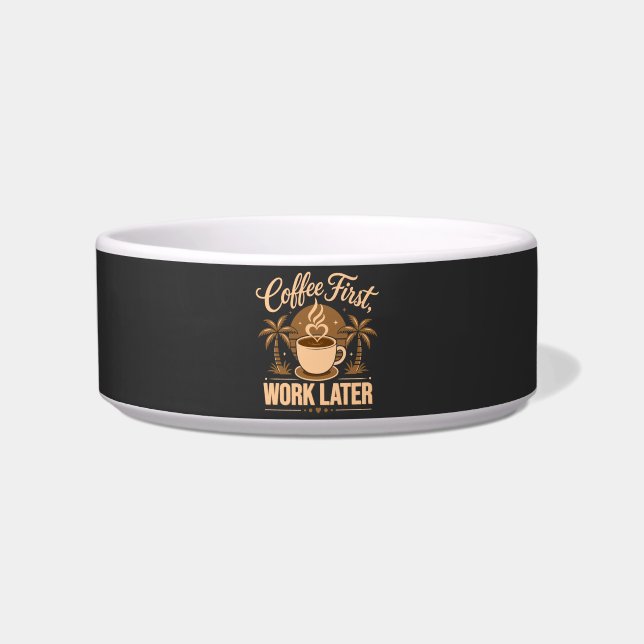 Coffee First Work Later. Powered by Caffeine Vibes Bowl (Front)