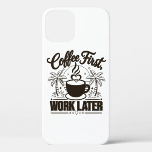 Coffee First Work Later. Powered by Caffeine Vibes iPhone 12 Case