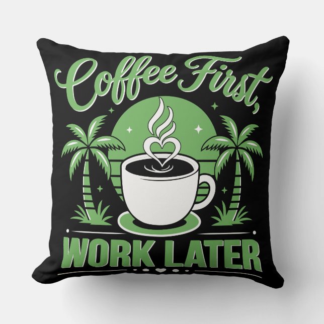 Coffee First Work Later. Powered by Caffeine Vibes Cushion (Front)