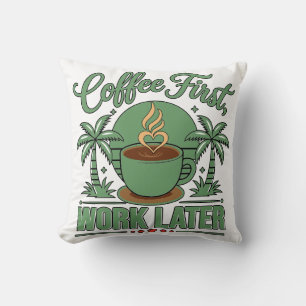 Coffee First Work Later. Powered by Caffeine Vibes Cushion