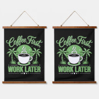 Coffee First Work Later. Powered by Caffeine Vibes