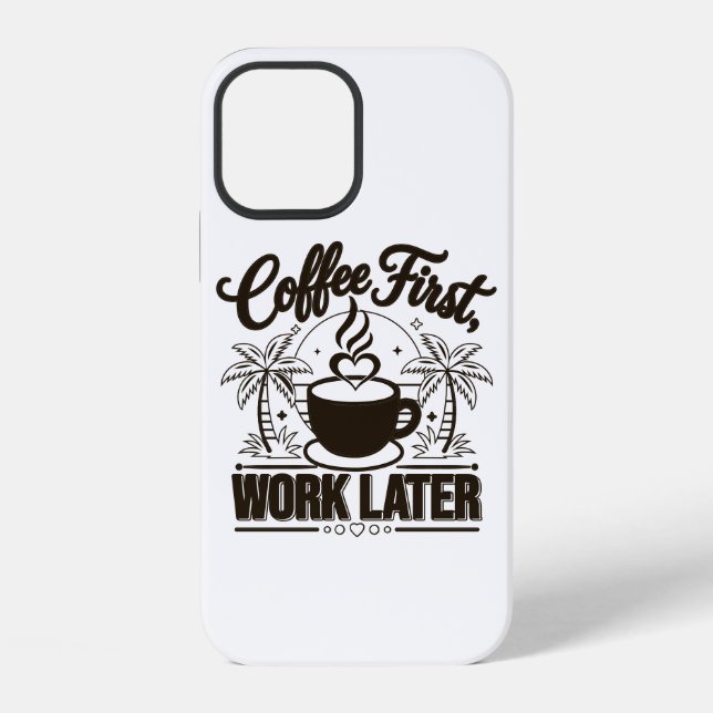 Coffee First Work Later. Powered by Caffeine Vibes iPhone Case (Back)