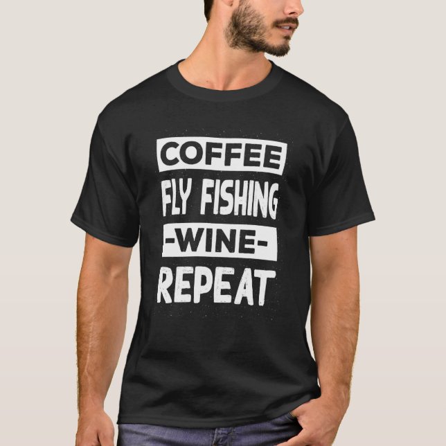 Coffee Fly Fishing Wine Repeat Angling Coffee T-Shirt (Front)