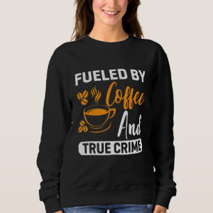 Coffee for Coffee and Baristas caffeine Sweatshirt
