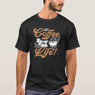 Coffee for Life   Coffee Design T-Shirt