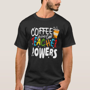 Coffee For Math Teachers Coffee To Teach Math Coff T-Shirt