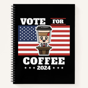 Coffee for president, vote for coffee notebook