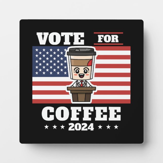 Coffee for president, vote for coffee plaque (Front)