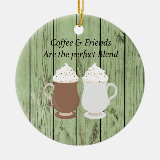 Coffee & Friends are the Perfect Blend Ornament (Front)