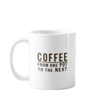 Coffee - From One Pot to the Next Funny Phrase