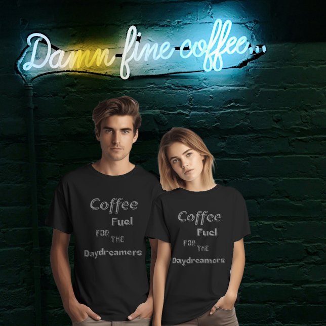 Coffee: Fuel for the Daydreamers T-shirt (Creator Uploaded)