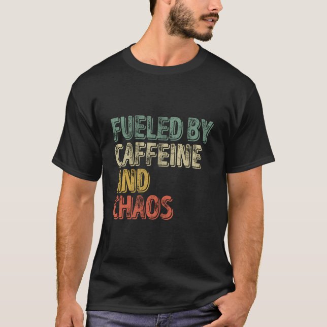 Coffee Fueled By Caffeine And Chaos T-Shirt (Front)