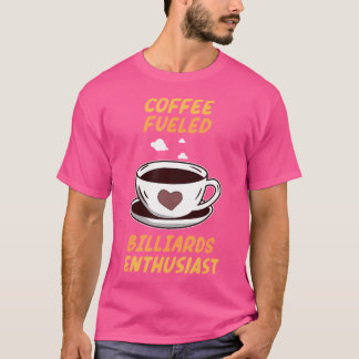 Coffee Fuelled Billiards Enthusiast Pool Billiards T-Shirt