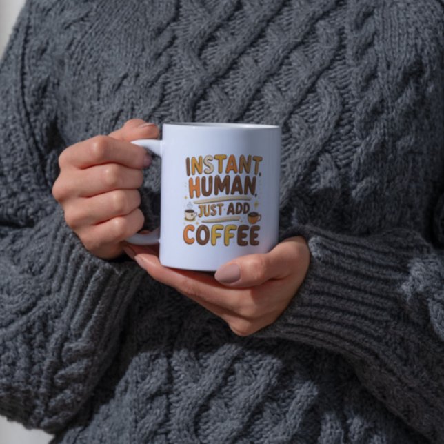Coffee Funny Giftful Instant Human Design Mug (Creator Uploaded)