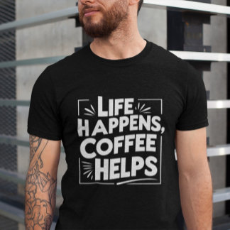 Coffee Funny Giftful Tee – Life Happes shirt Style