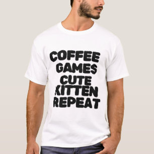 Coffee Games Cute Kitten Repeat T-Shirt