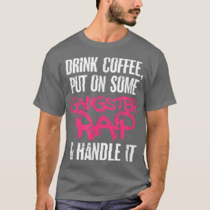 Coffee Gangster Rap Gangsta Caffeine Drinking T-Shirt