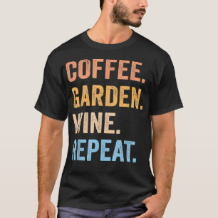 Coffee Garden Wine Repeat Funny Vegetarian Gardene T-Shirt