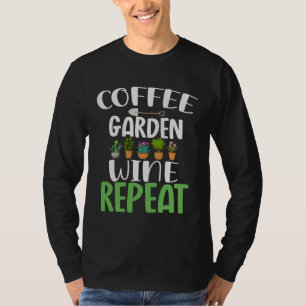Coffee garden wine repeat  outfit gardener wine    T-Shirt