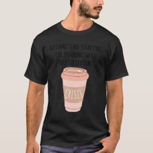 Coffee Gen Z Nihilism Existential Crisis Dank Meme T-Shirt