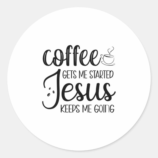 Coffee Gets Me Started Jesus Keeps Me Going-01 Classic Round Sticker (Front)