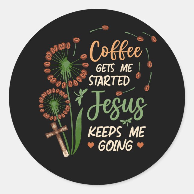 Coffee Gets Me Started Jesus Keeps Me Going Christ Classic Round Sticker (Front)