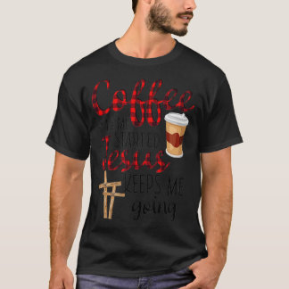 Coffee Gets Me Started Jesus Keeps Me Going Funny T-Shirt