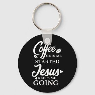 Coffee Gets Me Started Jesus Keeps Me Going Religi Key Ring