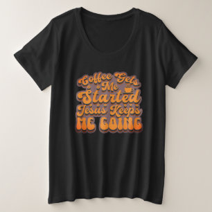 Coffee Gets Me Started Plus Size T-Shirt