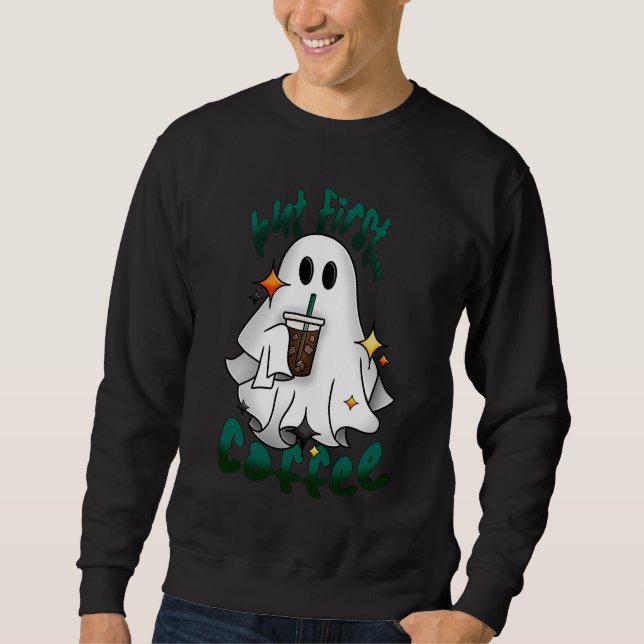 Coffee Ghost - But First… Coffee - Black Sweatshirt (Front)
